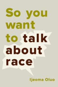 So you want to talk about race -Ijeoma Oiuo